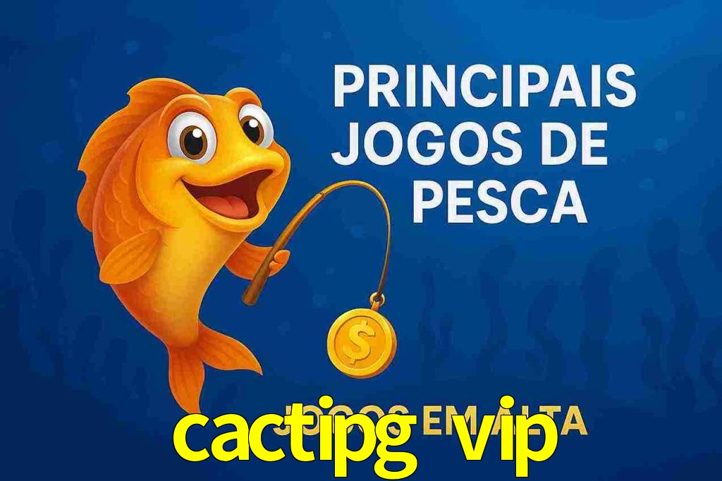 Pesca no cactipg vip