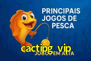 Pesca no cactipg vip